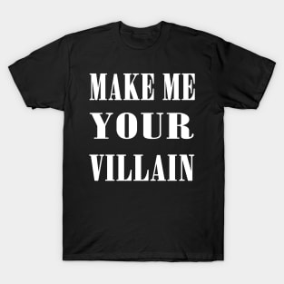 Make Me Your Villain T-Shirt